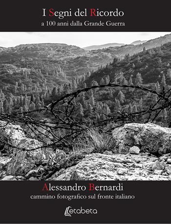 I segni del ricordo. A 100 anni dalla grande guerra. Ediz. illustrata - Alessandro Bernardi - Libro EBS Print 2018 | Libraccio.it