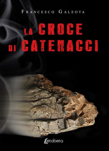 La croce di Catenacci - Francesco Galeota - Libro EBS Print 2019 | Libraccio.it