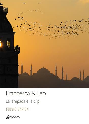 Francesca & Leo. La lampada e la clip. Nuova ediz. - Fulvio Barion - Libro EBS Print 2018 | Libraccio.it