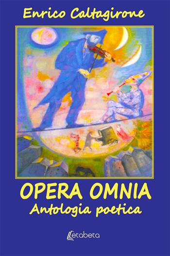 Opera Omnia. Antologia poetica - Enrico Caltagirone - Libro EBS Print 2019 | Libraccio.it