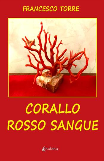 Corallo rosso sangue - Francesco Torre - Libro EBS Print 2019 | Libraccio.it