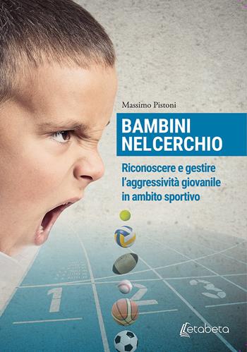 Bambini nel cerchio. Riconoscere e gestire l'aggressività giovanile in ambito sportivo - Massimo Pistoni - Libro EBS Print 2019 | Libraccio.it