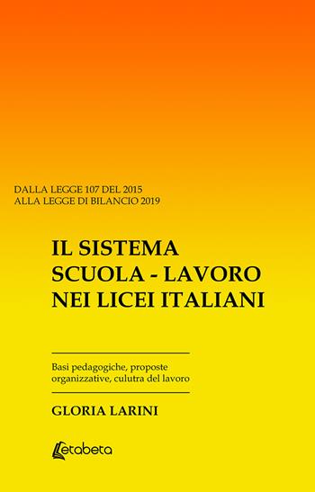 Il sistema Scuola-Lavoro nei Licei Italiani. Basi pedagogiche, proposte organizzative, cultura del lavoro - Gloria Larini - Libro EBS Print 2019 | Libraccio.it