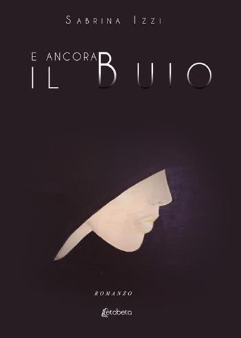 E ancora il buio. Nuova ediz. - Sabrina Izzi - Libro EBS Print 2019 | Libraccio.it