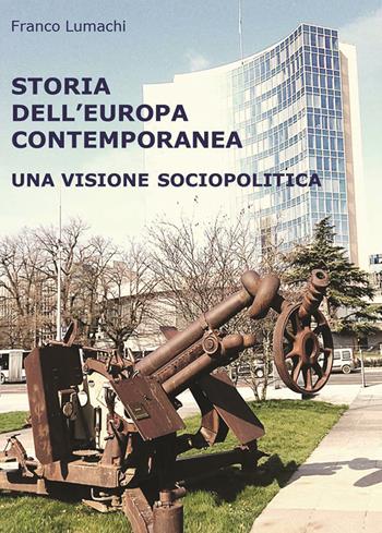 Storia dell'Europa contemporanea. Una visione sociopolitica. Nuova ediz. - Franco Lumachi - Libro EBS Print 2019 | Libraccio.it