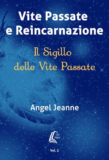 Vite passate e reincarnazione. Il sigillo delle vite passate. Nuova ediz.. Vol. 2 - Angel Jeanne - Libro EBS Print 2019 | Libraccio.it