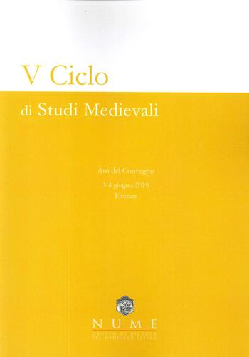 V Ciclo di Studi medievali. Atti del convegno (Firenze, 3-4 giugno 2019). Nuova ediz. - NUME Gruppo di Ricerca sul Medioevo Latino - Libro EBS Print 2019 | Libraccio.it