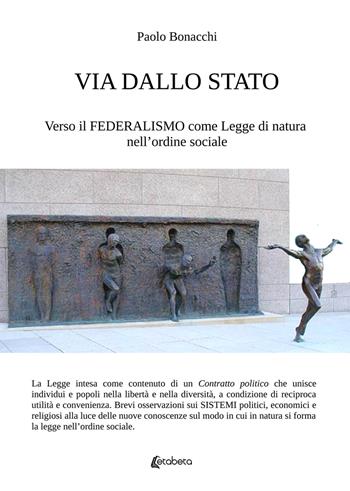Via dallo Stato. Verso il federalismo come legge di natura nell'ordine sociale - Paolo Bonacchi - Libro EBS Print 2019 | Libraccio.it