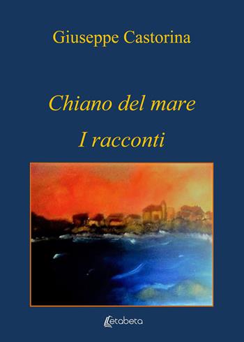 Chiano del mare. I racconti - Giuseppe Castorina - Libro EBS Print 2019 | Libraccio.it
