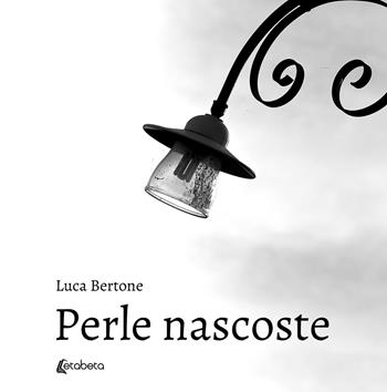 Perle nascoste. Ediz. illustrata - Luca Bertone - Libro EBS Print 2019 | Libraccio.it