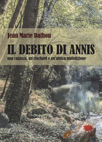Il debito di Annis. Una ragazza, un clochard e un'antica maledizione - Jean Marie Dathou - Libro EBS Print 2019 | Libraccio.it