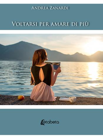 Voltarsi per amare di più. Nuova ediz. - Andrea Zanardi - Libro EBS Print 2019 | Libraccio.it