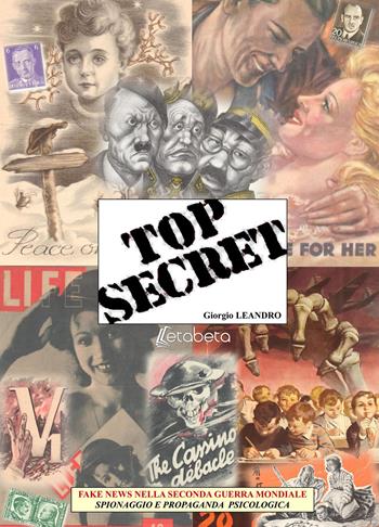 Top secret. Fake news nella seconda guerra mondiale, spionaggio e propaganda psicologica - Giorgio Leandro - Libro EBS Print 2019 | Libraccio.it