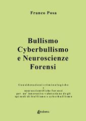 Bullismo, cyberbullismo e neuroscienze forensi. Considerazioni criminologiche e neuroscientifiche forensi per un'innovativa valutazione degli episodi di bullismo e cyberbullismo