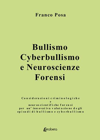 Bullismo, cyberbullismo e neuroscienze forensi. Considerazioni criminologiche e neuroscientifiche forensi per un'innovativa valutazione degli episodi di bullismo e cyberbullismo - Franco Posa - Libro EBS Print 2019 | Libraccio.it