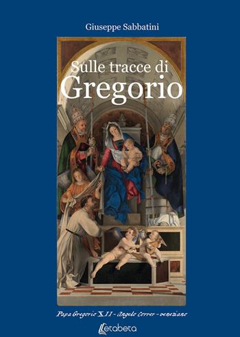 Sulle tracce di Gregorio. Papa Gregorio XII Angelo Correr - veneziano - Giuseppe Sabbatini - Libro EBS Print 2019 | Libraccio.it