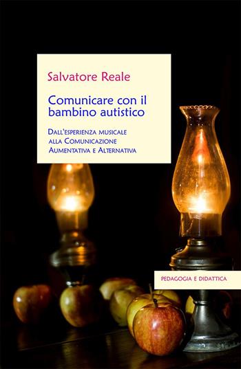 Comunicare con il bambino autistico. Dall'esperienza musicale alla comunicazione aumentativa e alternativa - Salvatore Reale - Libro EBS Print 2019, Pedagogia e didattica | Libraccio.it