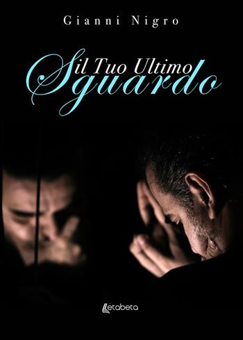 Il tuo ultimo sguardo - Gianni Nigro - Libro EBS Print 2019 | Libraccio.it