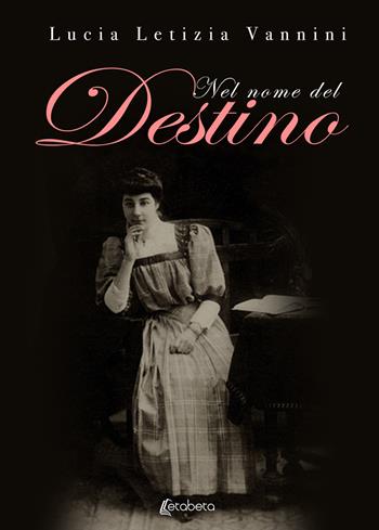 Nel nome del destino. Nuova ediz. - Lucia Letizia Vannini - Libro EBS Print 2019 | Libraccio.it