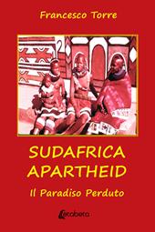 Sudafrica apartheid. Il paradiso perduto. Nuova ediz.