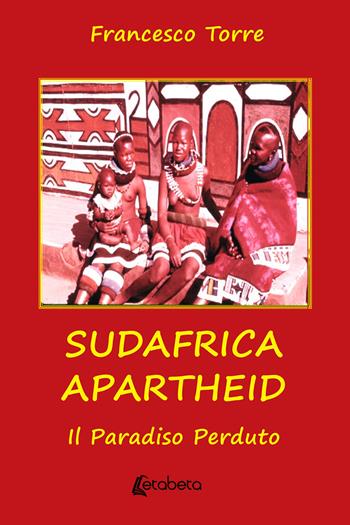 Sudafrica apartheid. Il paradiso perduto. Nuova ediz. - Francesco Torre - Libro EBS Print 2019 | Libraccio.it