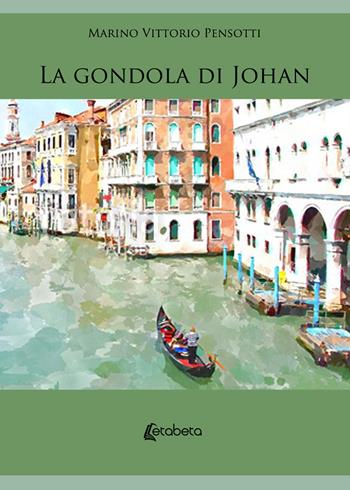 La gondola di Johan. Il montanaro con il destino nello zaino - Marino Vittorio Pensotti - Libro EBS Print 2019 | Libraccio.it