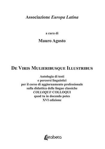 De Viris Mulieribusque Illustribus. Antologia di testi e percorsi linguistici per il corso di aggiornamento professionale sulla didattica delle lingue classiche Colloqui/Colloqui quod tu in docendo potes - Mauro Agosto - Libro EBS Print 2019 | Libraccio.it