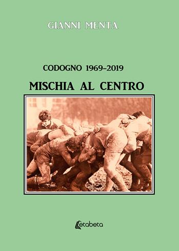 Codogno 1969-2019. Mischia al centro - Gianni Menta - Libro EBS Print 2019 | Libraccio.it