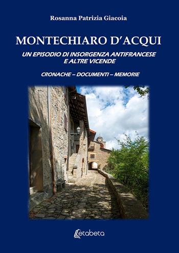 Montechiaro D'Acqui. Un episodio di insorgenza antifrancese e altre vicende - Rosanna Patrizia Giacoia - Libro EBS Print 2019 | Libraccio.it