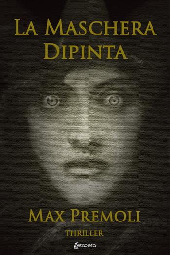 La maschera dipinta - Max Premoli - Libro EBS Print 2019 | Libraccio.it