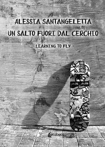 Un salto fuori dal cerchio. Learning to fly - Alessia Santangeletta - Libro EBS Print 2019 | Libraccio.it