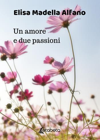 Un amore e due passioni - Elisa Madella Alfano - Libro EBS Print 2019 | Libraccio.it