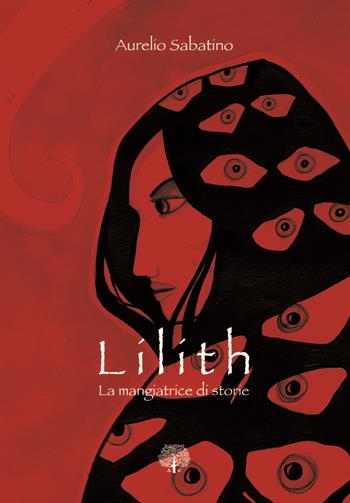 Lilith. La mangiatrice di storie - Aurelio Sabatino - Libro EBS Print 2021 | Libraccio.it