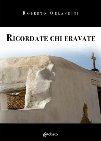 Ricordate chi eravate. Nuova ediz. - Roberto Orlandini - Libro EBS Print 2019 | Libraccio.it