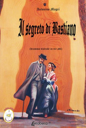 Il segreto di Bastiano. Dramma teatrale in tre atti - Antonino Magrì - Libro EBS Print 2019 | Libraccio.it