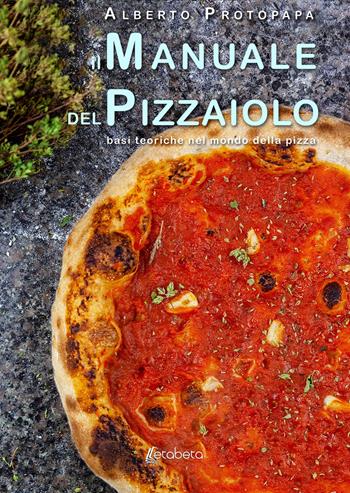 Il manuale del pizzaiolo. Basi teoriche nel mondo della pizza - Alberto Protopapa - Libro EBS Print 2019 | Libraccio.it