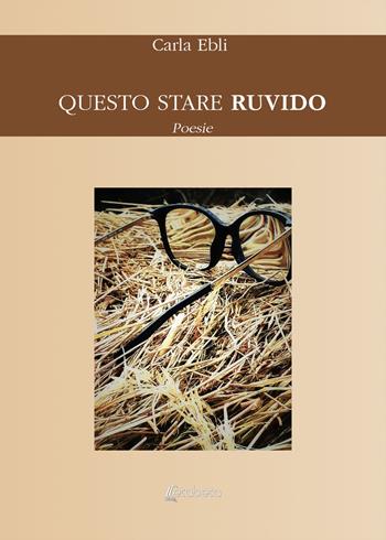 Questo stare ruvido - Carla Ebli - Libro EBS Print 2020 | Libraccio.it