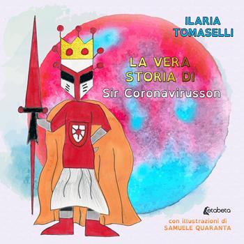 La vera storia di Sir Coronavirusson - Ilaria Tomaselli - Libro EBS Print 2020 | Libraccio.it