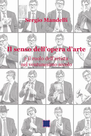 Il senso dell'opera d'arte e il ruolo dell'artista nel ventunesimo secolo - Sergio Mandelli - Libro EBS Print 2020 | Libraccio.it