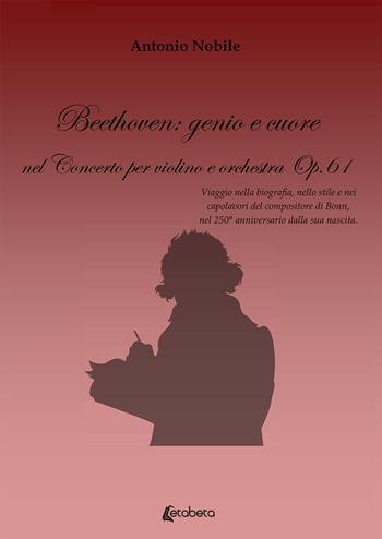 Beethoven: genio e cuore nel Concerto per violino e orchestra Op.61 - Antonio Nobile - Libro EBS Print 2020 | Libraccio.it