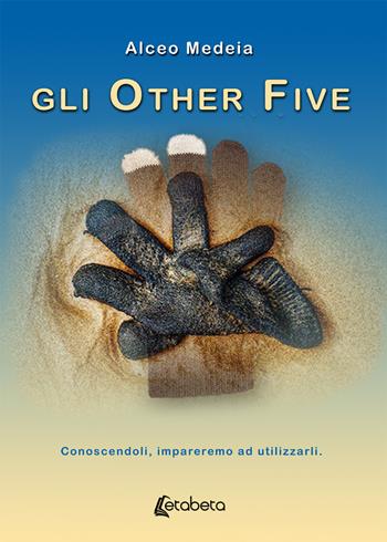 Gli Other Five. Conoscendoli impareremo ad utilizzarli - Alceo Medeia - Libro EBS Print 2020 | Libraccio.it