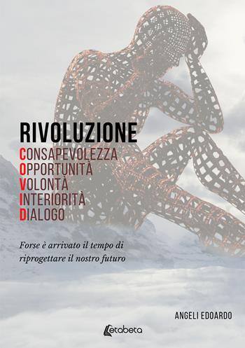 Rivoluzione COVID. Forse è arrivato il tempo di riprogettare il nostro futuro - Edoardo Angeli - Libro EBS Print 2020 | Libraccio.it