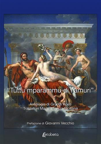 «Tuttu mparammu di l'amuri». Antologia di grandi poeti traslati in madre lingua siciliana - Alessio Patti - Libro EBS Print 2020 | Libraccio.it
