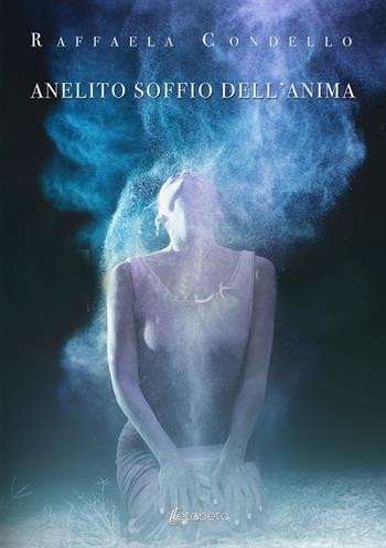 Anelito soffio dell'anima - Raffaela Condello - Libro EBS Print 2020 | Libraccio.it