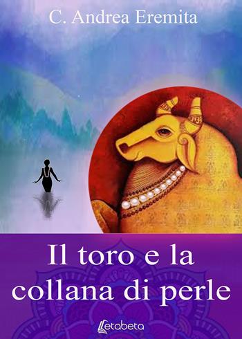 Il toro e la collana di perle. Nuova ediz. - Carlo Andrea Eremita - Libro EBS Print 2020 | Libraccio.it