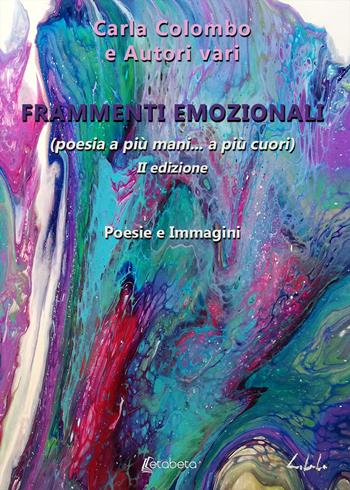 Frammenti emozionali. (Poesia a più mani... a più cuori). Nuova ediz. - Carla Colombo - Libro EBS Print 2020 | Libraccio.it