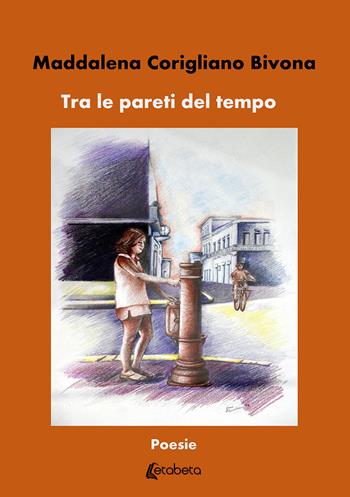 Tra le pareti del tempo. Nuova ediz. - Maddalena Corigliano Bivona - Libro EBS Print 2020 | Libraccio.it