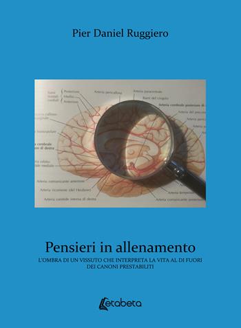 Pensieri in allenamento. L’ombra di un vissuto che interpreta la vita al di fuori dei canoni prestabiliti - Pier Daniel Ruggiero - Libro EBS Print 2020 | Libraccio.it