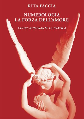 Numerologia la forza dell'amore. Cuore numerante la pratica - Rita Faccia - Libro EBS Print 2020 | Libraccio.it