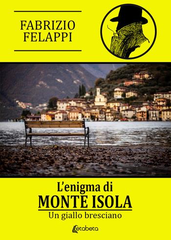 L' enigma di Monte Isola. Un giallo bresciano. Nuova ediz. - Fabrizio Felappi - Libro EBS Print 2020 | Libraccio.it